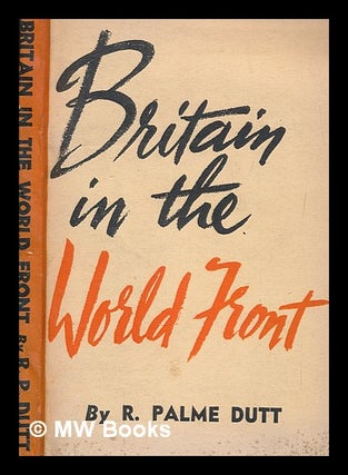 Item #278576 Britain in the world front. R. Palme Dutt, Rajani Palme