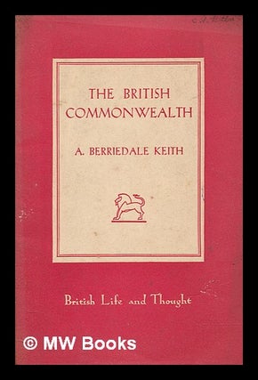 Item #278580 The British commonwealth of nations : its territories and constitutions. Arthur...