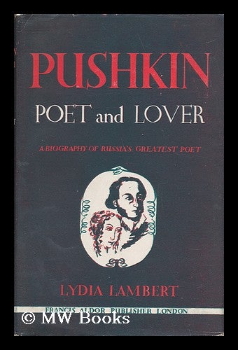 Pushkin Poet and Lover by Lydia Lambert Translated from the French by Willard R. Trask by Lydia . Trask Lambert Willard Ropes 1910 1900 on