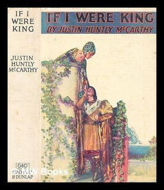 Item #279359 The Vagabond King : photoplay title of If I were king. Justin H. McCarthy