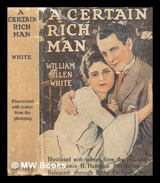 Item #279392 A certain rich man, by William Allen White ; illustrated with scenes from the...