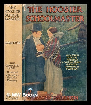 Item #279404 The Hoosier schoolmaster : a story of backwoods life in Indiana, Edward Eggleston ;...