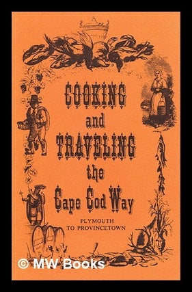 Item #279507 Cooking and traveling the Cape Cod way : Plymouth to Provincetown. Inc Alsum's