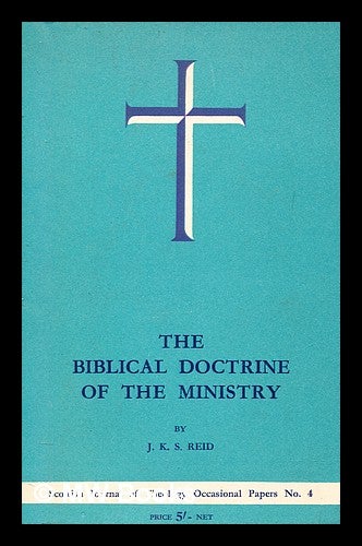Item #279645 The Biblical doctrine of the Ministry. J. K. S. Reid, John Kelman Sutherland.