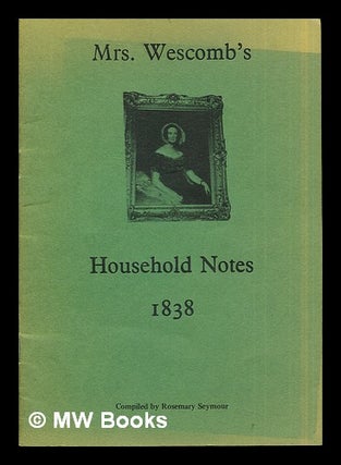 Item #279703 Mrs. Wescomb's Household Notes 1838. Rosmary . Mrs. Wescomb Seymour, compiler