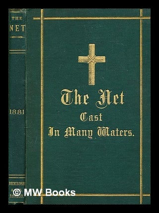 Item #279837 The net cast in many waters : sketches from the life of missionaries, 1881. Bemrose...