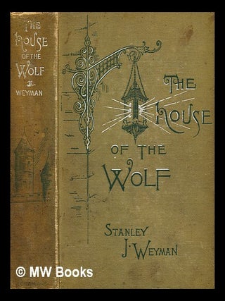 Item #279854 The house of the wolf : a romance. Stanley John Weyman