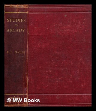 Item #279908 Studies in Arcady : and other essays from a country parsonage. R. L. Gales, Richard...