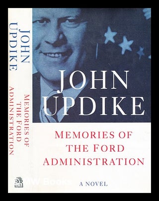 Item #279988 Memories of the Ford administration : a novel. John Updike