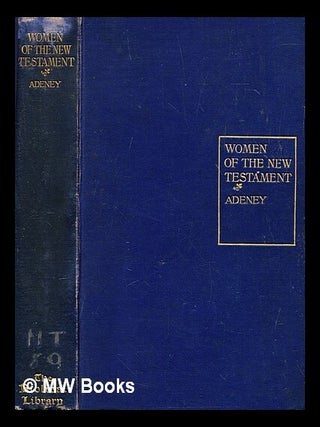 Item #280075 Women of the New Testament. Walter F. Adeney
