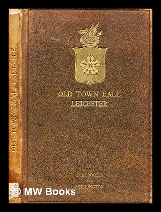 Item #280111 The old Town Hall, Leicester / by T.H. Fosbrooke, F.S.A., and S.H. Skillington; with...