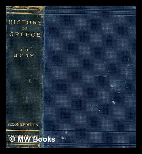 Item #280122 A history of Greece to the death of Alexander the Great / by J.B. Bury ; with maps and plans. J. B. Bury, John Bagnell.