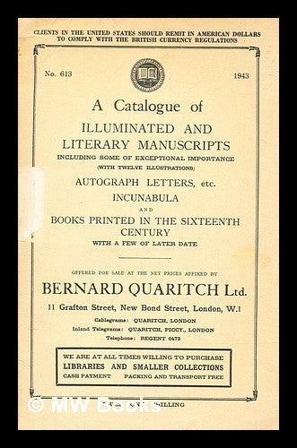 Item #280470 A catalogue of illuminated and literary manuscripts, including some of exceptional importance ..., autograph letters, etc., incunabula and books printed in the sixteenth century. Bernard Quaritch, Firm.