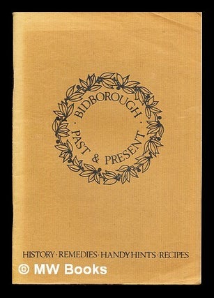 Item #280542 Bidborough Past and Present: a collection of recipes, remedies, handy hints and some...