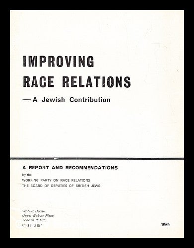 Item #280640 Improving race relations : a Jewish contribution / a report and recommendations by the Working Party on Race Relations, the Board of Deputies of British Jews. Board of Deputies of British Jews. Working Party on Race Relations.
