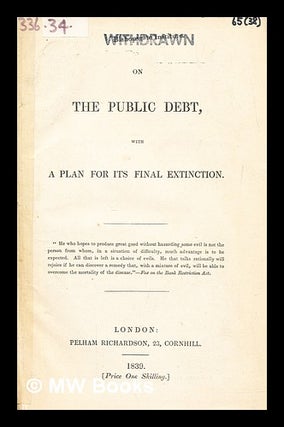 Item #280676 On the public debt, with a plan for its final extinction. Peter Harris Abbott