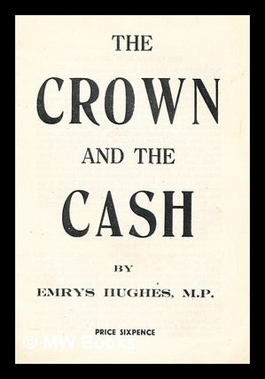 Item #280812 The crown and the cash. Emrys Hughes