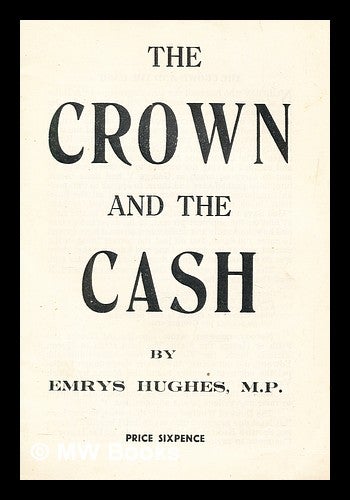 Item #280812 The crown and the cash. Emrys Hughes.