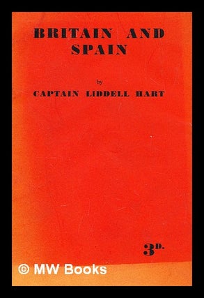 Item #280841 Britain and Spain. Sir Basil Henry Liddell Hart
