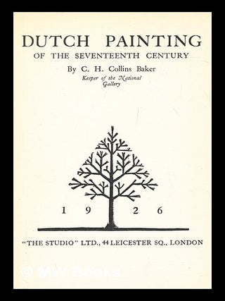Item #281619 Dutch painting of the seventeenth century. C. H. Collins Baker, Charles Henry Collins