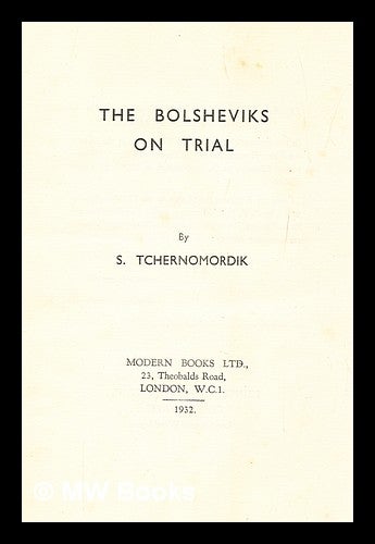 Item #281669 The Bolsheviks on trial / by S. Tchernomordik. S. Chernomordik, Solomon.