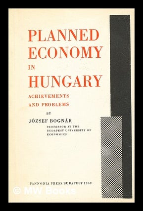 Item #281760 Planned economy in Hungary: achievements and problems. József Bognár
