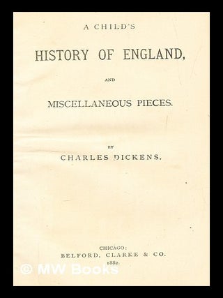 Item #281833 A child's history of England and miscellaneous pieces. Charles Dickens
