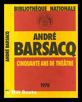 Item #282190 André Barsacq : cinquante ans de théâtre : [catalogue d'une exposition à la]...