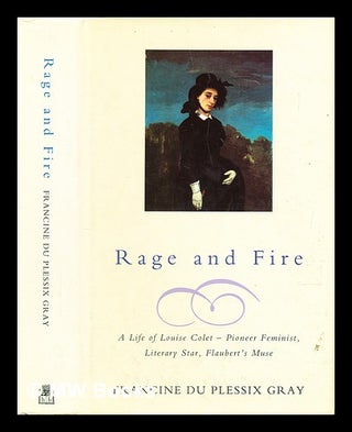 Item #282198 Rage and fire : a life of Louise Colet : pioneer feminist, literary star, Flaubert's...