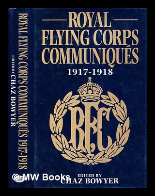 Item #282226 Royal Flying Corps communiqués 1917-1918. Chaz. Great Britain. Royal Flying Corps...