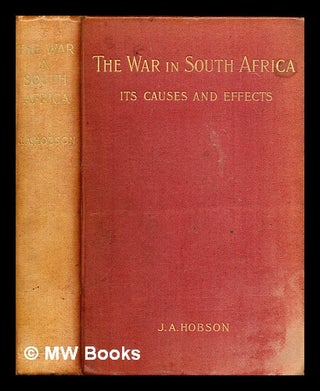 Item #282309 The war in South Africa : its causes and effects. J. A. Hobson, John Atkinson
