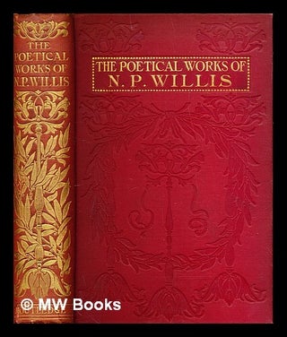 Item #282313 The poetical works of N. P. Willis. N. P. Willis, Nathaniel Parker