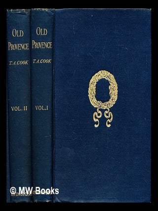 Item #282352 Old Provence - Complete in 2 Volumes. T. A. Cook, Theodore Andrea