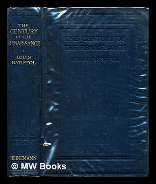 Item #282390 The century of the renaissance. Louis Batiffol, E. F. . Bodley Buckley, J. E. C.,...