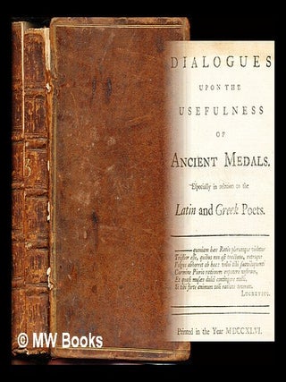 Item #282461 Dialogues upon the usefulness of ancient medals. Especially in relation to the Latin...