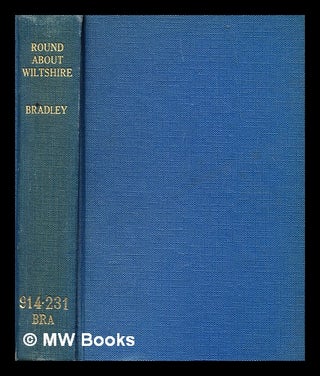 Item #282606 Round about Wiltshire. A. G. Bradley, T. C. Gotch, Arthur Granville