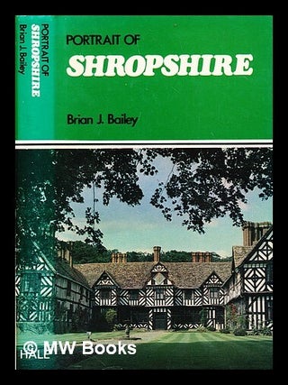 Item #282625 Portrait of Shropshire. Brian J. Bailey, Brian John