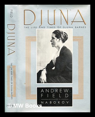 Item #282676 Djuna : the life and times of Djuna Barnes. Andrew Field