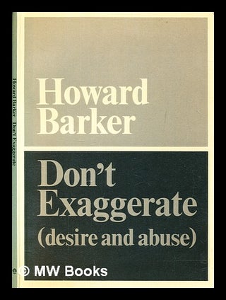 Item #282847 Don't exaggerate : (desire and abuse). Howard Barker