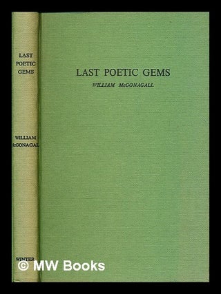 Item #283076 Last poetic gems. William. Smith McGonagall, James L
