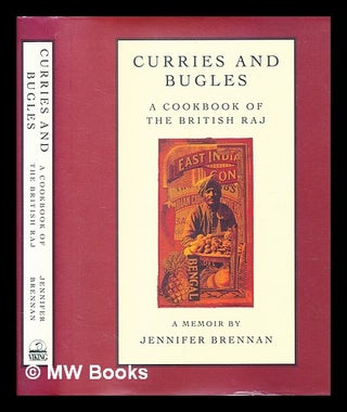 Item #283100 Curries and bugles : a memoir and cookbook of the British Raj. Jennifer Brennan