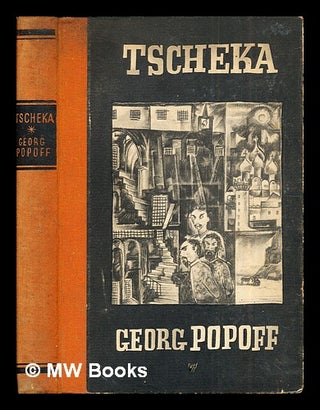 Tscheka, der Staat im Staate : Erlebnisse und Erfahrungen mit der Russischen Auszerordentlichen. Georgi Konstantinovich Popov, 1899-.