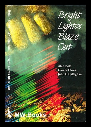 Item #283466 Bright lights blaze out. Alan Bold, Julie. Owen O'Callaghan, Gareth
