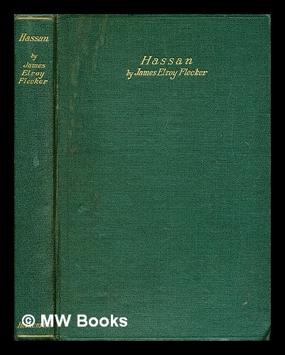 Item #283504 Hassan : the story of Hassan of Bagdad and how he came to make the golden journey to Samarkand : a play in five acts. James Elroy Flecker.