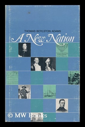 Item #28354 A New Nation. Thomas Boylston Adams