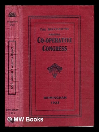Item #283544 The Sixty-Fifth Annual Co-Operative Congress: 1933. The Co-Operative Union Ltd