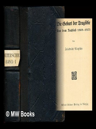 Item #283569 Die Geburt der Tragödie : aus dem Nachlass 1869-1873. Friedrich Wilhelm Nietzsche