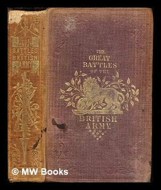 Item #283601 The Great Battles of the British Army by Charles Mac Farlane: illustrated by William...