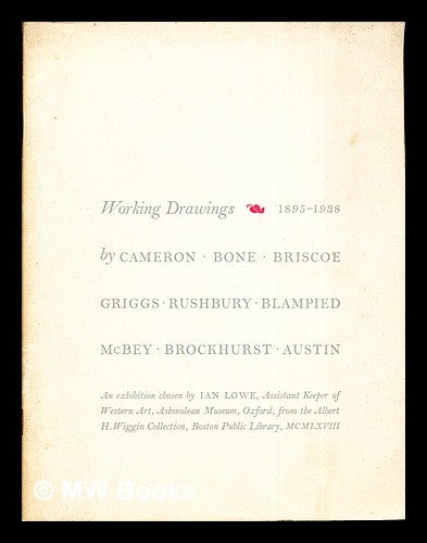 Item #283729 Working drawings, 1895-1938 : by Cameron, Bone, Briscoe, Griggs, Rushbury, Blampied, McBey, Brockhurst, Austin : an exhibition. Ian. Cameron Albert H. Wiggin Collection . Lowe, David Young Sir, Boston Public Library.