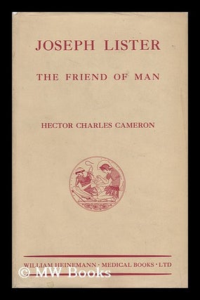 Item #28374 Joseph Lister : the Friend of Man. Hector Charles Cameron